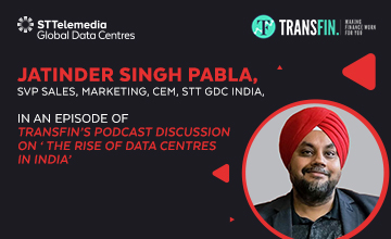 Jatinder Singh Pabla, SVP Sales, Marketing, CEM, STT GDC India, on a podcast discussion with Transfin on ‘The Rise Of Data Centres in India’